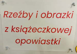 "Rzeźby i obrazki z książeczkowej opowiastki" przegląd twórczości plastycznej w gr. XI